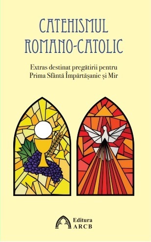 Catehismul romano-catolic. Extras destinat pregătirii pentru Prima Sfântă Împărtășanie și Mir