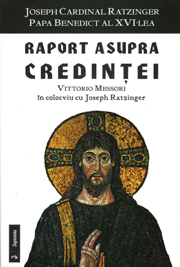Raport asupra credinţei. Vittorio Messori în colocviu cu Joseph Ratzinger