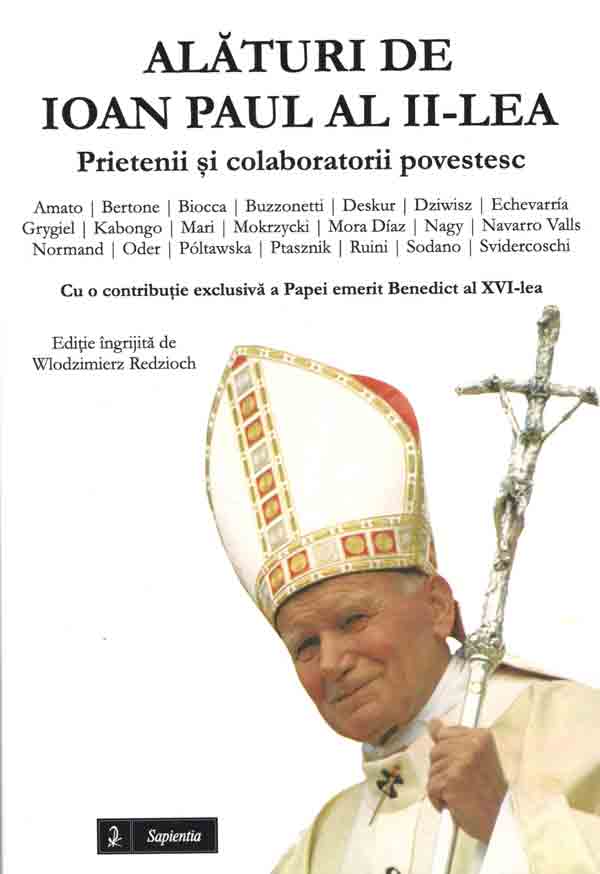 Alături de Ioan Paul al II-lea. Prietenii şi colaboratorii povestesc