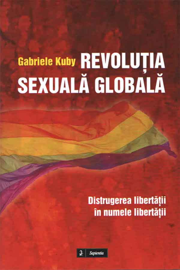 Revoluția sexuală globală. Distrugerea libertății în numele dreptății