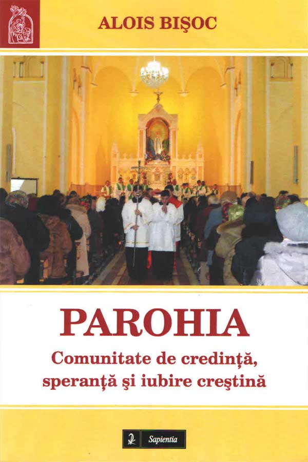 Parohia. Comunitate de credinţă, speranţă şi iubire creştină