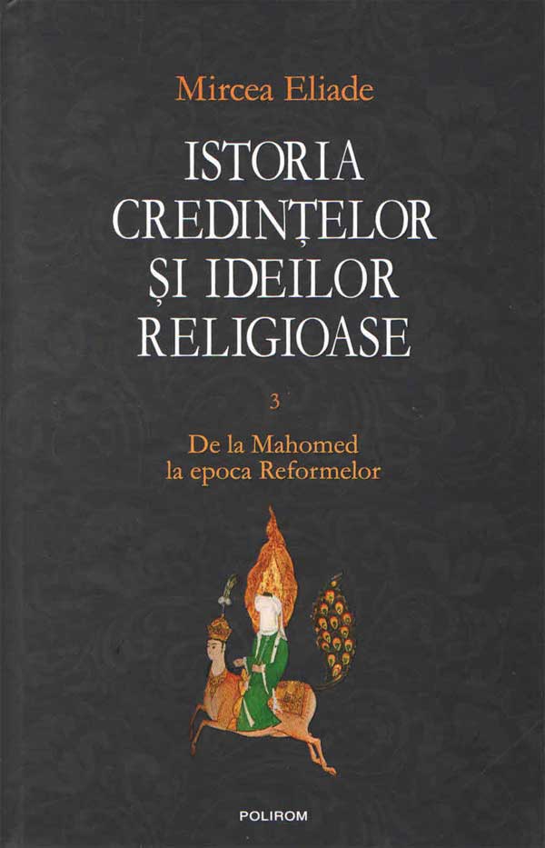 Istoria credinţelor şi ideilor religioase. 3 De la Mahomed la epoca Reformelor