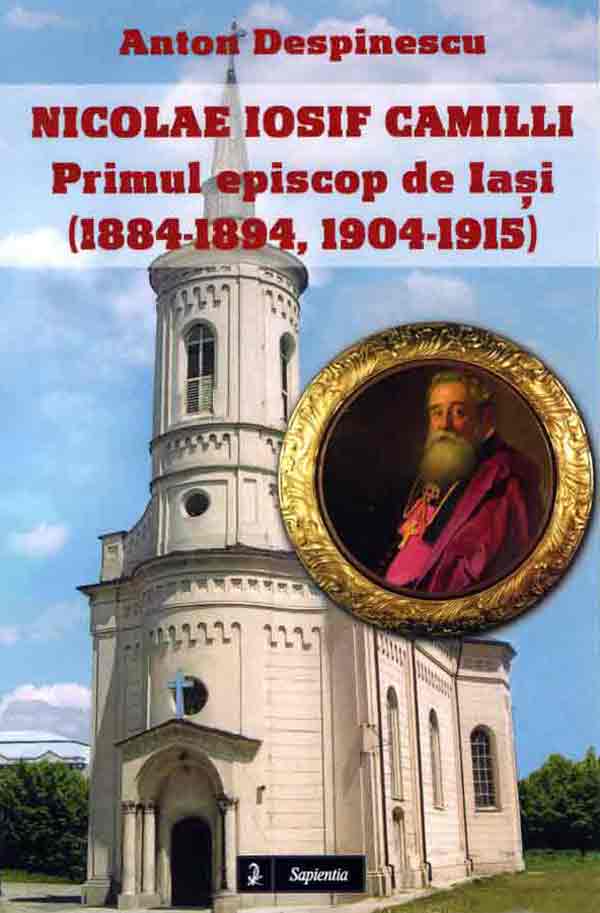 Nicolae Iosif Camilli. Primul episcop de Iasi (1884-1894, 1904-1915)