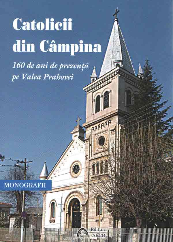 Catolicii din Câmpina. 160 de ani de prezenţă pe Valea Prahovei