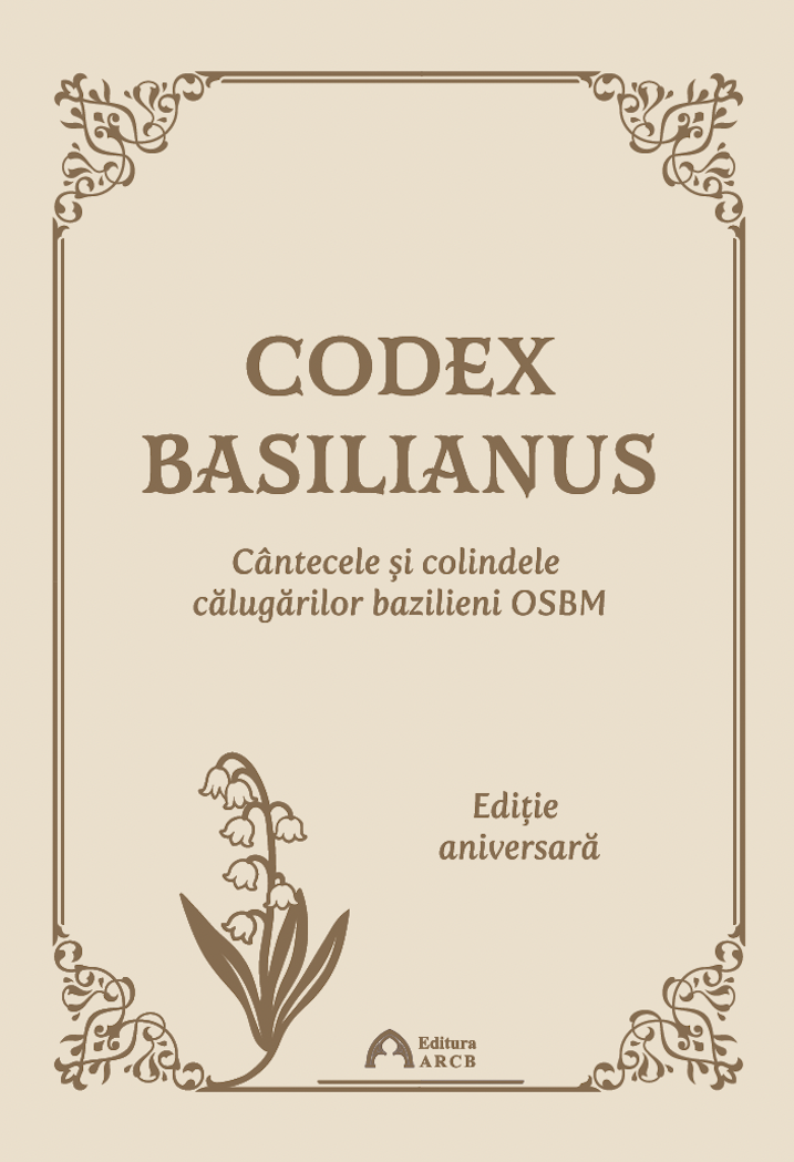CODEX BASILIANUS. Cântecele și colindele călugărilor bazilieni OSBM (Ediție aniversară)